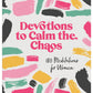 Devotions to Calm the Chaos