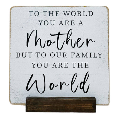 Mother You Are Our World Farmhouse Sign with Stand