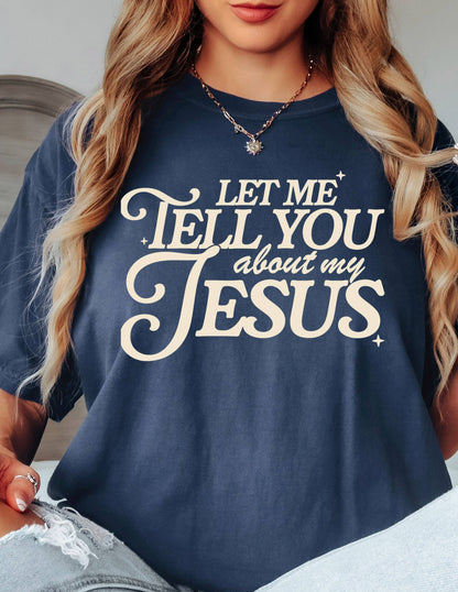Let Me Tell you Bout my Jesus Religious Comfort Colors Tee